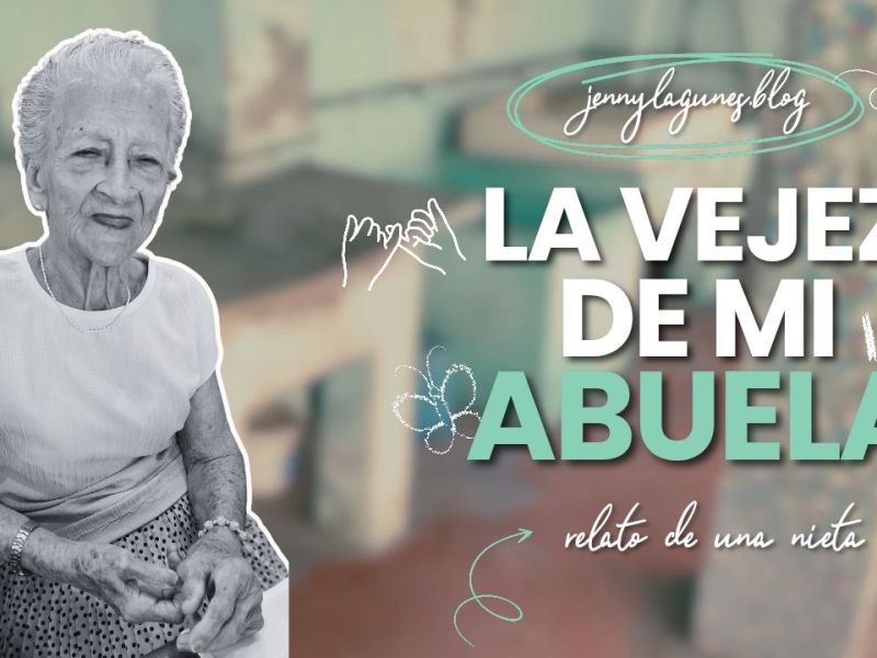 LA VEJEZ DE MI&nbsp;ABUELA
